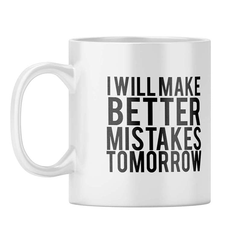 Better Mistakes Tomorrow Coffee Mug