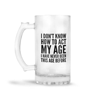 How To Act My Age Beer Mug
