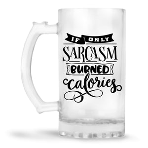 If Only Sarcasm Burned Calories Beer Mug