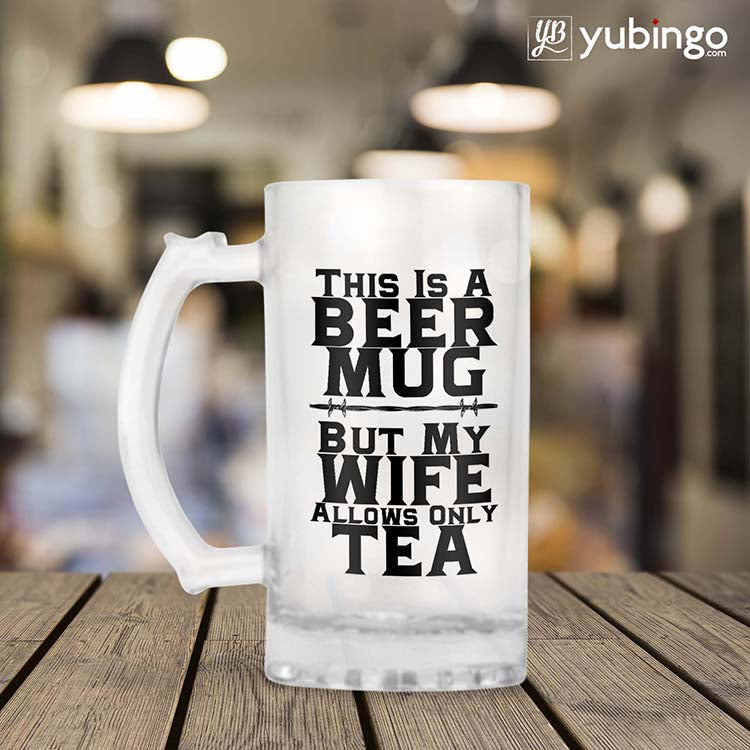 Wife Allows Only Tea Beer Mug
